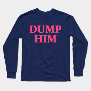 Dump Him pink Long Sleeve T-Shirt